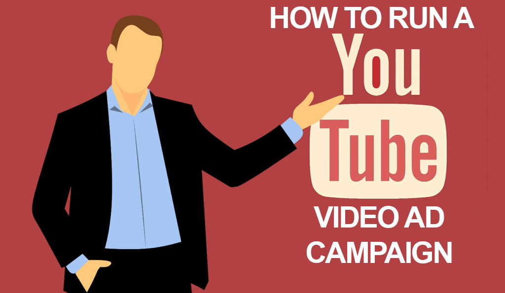 How to Run a Video Ad Campaign on YouTube